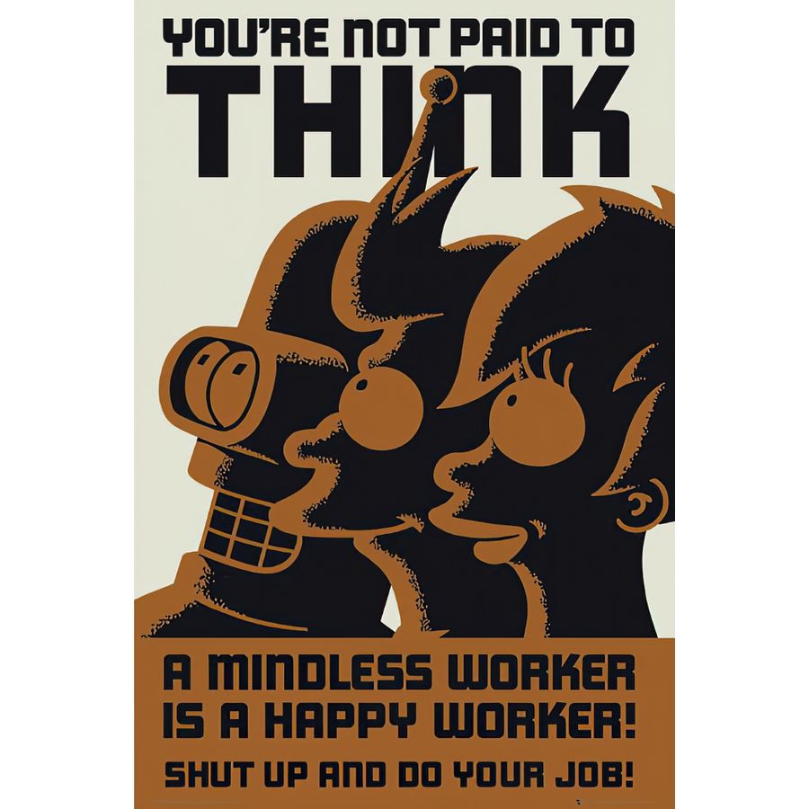 Futurama Poster You're not paid to think